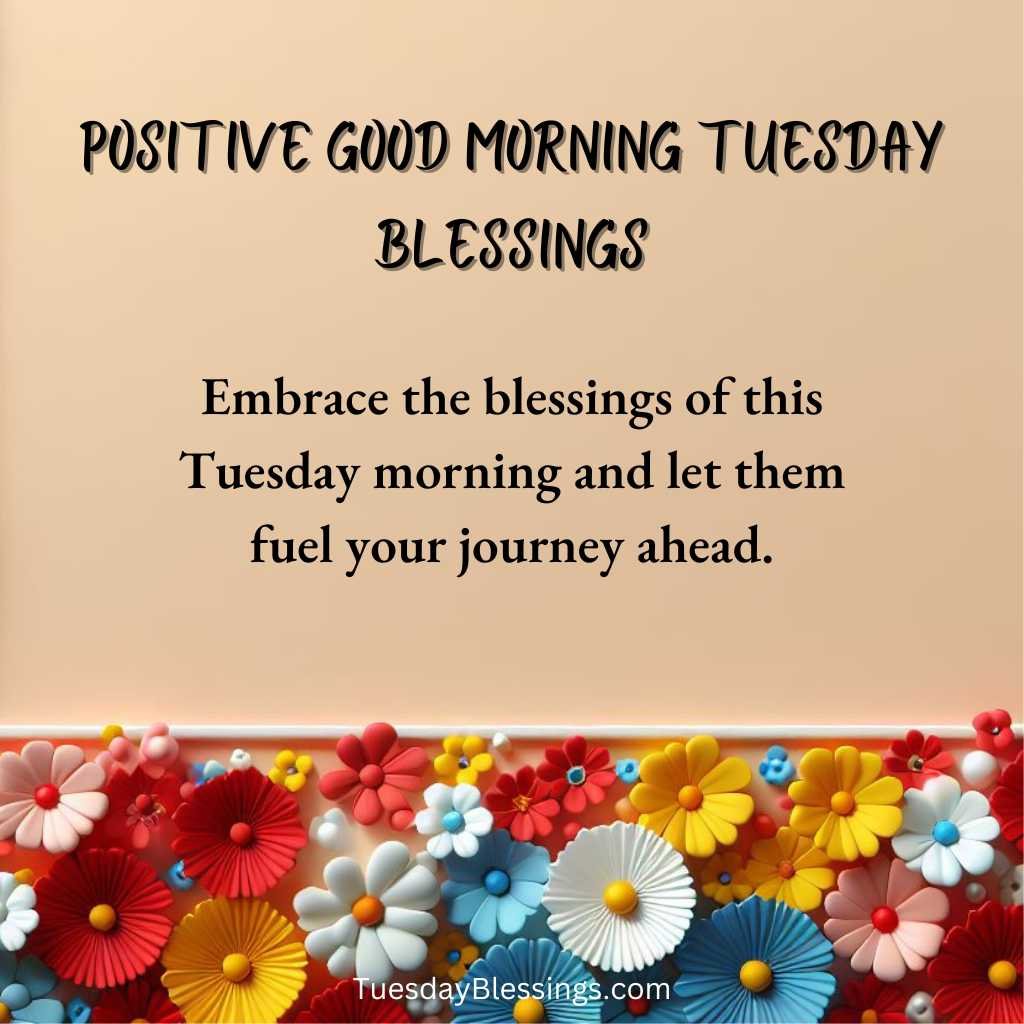 Embrace the blessings of this Tuesday morning and let them fuel your journey ahead.