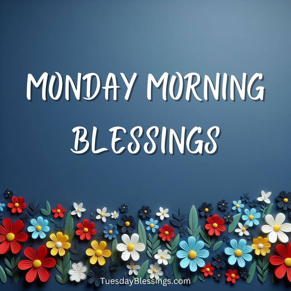 550+ Monday Morning Blessings Images, Quotes and Prayers