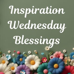 Inspiration Wednesday Blessings