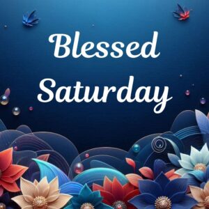Blessed Saturday