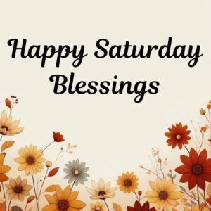 Happy Saturday Blessings