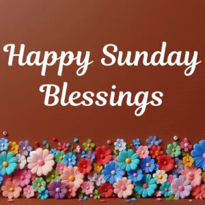 Happy Sunday Blessings