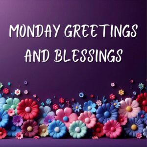 Monday Greetings and Blessings