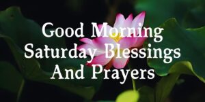 Good Morning Saturday Blessings And Prayers