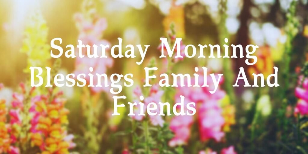 Saturday Morning Blessings Family And Friends