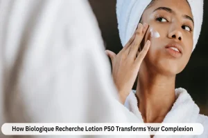 How Biologique Recherche Lotion P50 Transforms Your Complexion